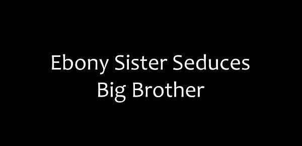  Ebony Sister Seduces her Brother. Do you want to learn how to fuck like a Pornstar Click Here  httptaraa.xyz1pG1